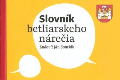 Vyšiel Slovník betliarskeho nárečia od autora Ľudovíta Jána Šomšáka