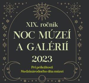 Noc múzeí  2023 – XIX. ročník * Venované 110. výročiu otvorenia prvej stálej expozície GMM