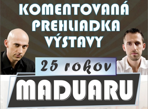 Začnú komentované prehliadky výstavy „25 rokov Maduaru“