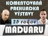 Začnú komentované prehliadky výstavy „25 rokov Maduaru“
