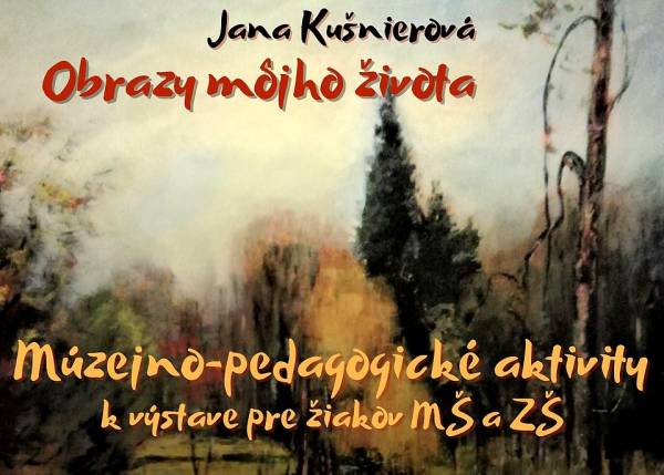 Múzejno-pedagogické aktivity k výstave Jany Kušnierovej – Obrazy môjho života