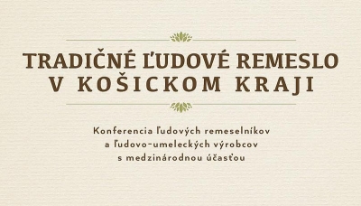 Prvá konferencia ľudových remeselníkov Košického kraja pomôže spropagovať tradičné remeslá